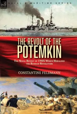 Rewolta Potiomkina: bunt marynarki wojennej z 1905 roku, który zwiastował rosyjską rewolucję - The Revolt of the Potemkin: the Naval Revolt of 1905 Which Heralded the Russian Revolution
