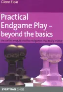 Practical Endgame Play - Beyond the Basics: Ostateczny przewodnik po grach końcowych, które naprawdę mają znaczenie - Practical Endgame Play - Beyond the Basics: The Definitive Guide to the Endgames That Really Matter