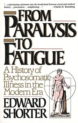 Od paraliżu do zmęczenia: Historia chorób psychosomatycznych w epoce nowożytnej - From Paralysis to Fatigue: A History of Psychosomatic Illness in the Modern Era