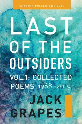 Ostatni z outsiderów: Tom 1: Wiersze zebrane, 1968-2019 - Last of the Outsiders: Volume 1: The Collected Poems, 1968-2019