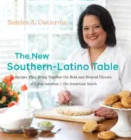 Nowy południowo-latynoski stół: Przepisy, które łączą odważne i ukochane smaki Ameryki Łacińskiej i amerykańskiego Południa - The New Southern-Latino Table: Recipes That Bring Together the Bold and Beloved Flavors of Latin America & the American South