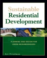 Zrównoważony rozwój mieszkaniowy: Planowanie i projektowanie zielonych dzielnic - Sustainable Residential Development: Planning and Design for Green Neighborhoods