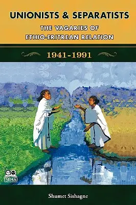 Unioniści i separatyści: Kaprysy relacji etio-erytrejskich - Unionists and Separatists: The Vagaries of Ethio-Eritrean Relation