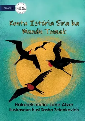 Telling Stories To The Whole Wide World - Konta Istria Sira ba Mundu Tomak