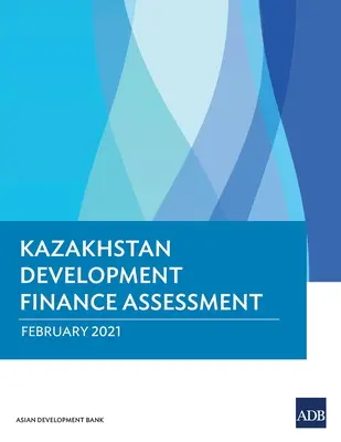 Ocena finansowania rozwoju w Kazachstanie - Kazakhstan Development Finance Assessment