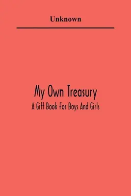 Mój własny skarb; książka na prezent dla chłopców i dziewcząt - My Own Treasury; A Gift Book For Boys And Girls