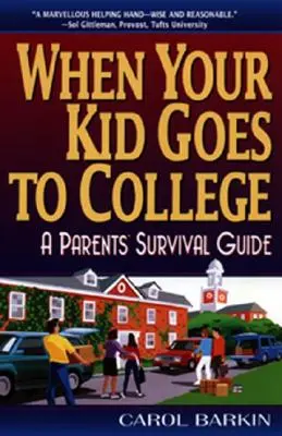 Gdy dziecko idzie na studia: Poradnik dla rodziców - When Your Kid Goes to College:: A Parents' Survival Guide