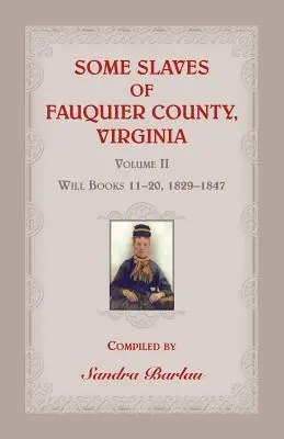 Niektórzy niewolnicy hrabstwa Fauquier w Wirginii, tom II: Will Books 11-20, 1829-1847 - Some Slaves of Fauquier County, Virginia, Volume II: Will Books 11-20, 1829-1847