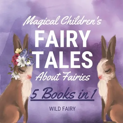 Magiczne bajki dla dzieci o wróżkach: 5 książek w 1 - Magical Children's Fairy Tales About Fairies: 5 Books in 1