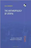 Antropologia utopii: Eseje o ekologii społecznej i rozwoju społeczności - The Anthropology of Utopia: Essays on Social Ecology and Community Development