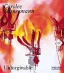 Carolee Schneemann: Niewybaczalne - Carolee Schneemann: Unforgivable