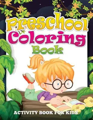 Kolorowanka przedszkolna (książka aktywności dla dzieci) - Preschool Coloring Book (Activity Book for Kids)