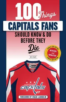 100 rzeczy, które fani Capitals powinni wiedzieć i zrobić przed śmiercią: Edycja Pucharu Stanleya - 100 Things Capitals Fans Should Know & Do Before They Die: Stanley Cup Edition