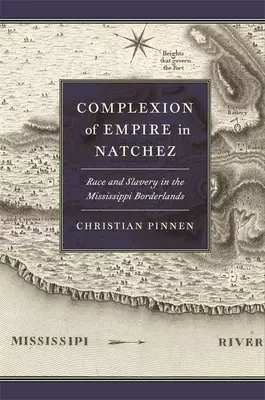 Karnacja imperium w Natchez: Rasa i niewolnictwo na pograniczu Missisipi - Complexion of Empire in Natchez: Race and Slavery in the Mississippi Borderlands