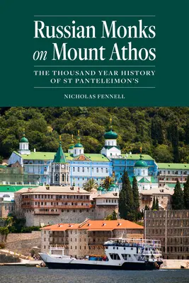 Rosyjscy mnisi na Górze Athos: tysiącletnia historia klasztoru św. Pantelejmona - Russian Monks on Mount Athos: The Thousand Year History of St Panteleimon's