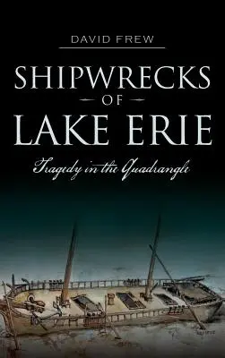 Wraki statków na jeziorze Erie: Tragedia w czworokącie - Shipwrecks of Lake Erie: Tragedy in the Quadrangle