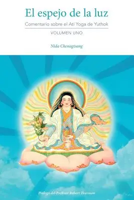 El espejo de la luz: Komentarz do ati jogi Yuthoka, tom pierwszy - El espejo de la luz: Comentario sobre el Ati Yoga de Yuthok Volumen Uno