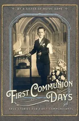 Dni Pierwszej Komunii Świętej: Prawdziwe historie dla dzieci pierwszokomunijnych - First Communion Days: And True Stories for First Communicants