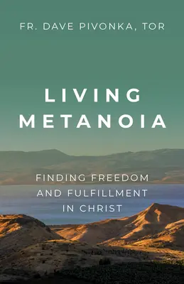 Żyjąca metanoia: Odnaleźć wolność i spełnienie w Chrystusie - Living Metanoia: Finding Freedom and Fulfillment in Christ