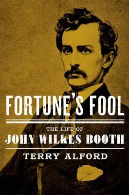 Fortune's Fool: Życie Johna Wilkesa Bootha - Fortune's Fool: The Life of John Wilkes Booth