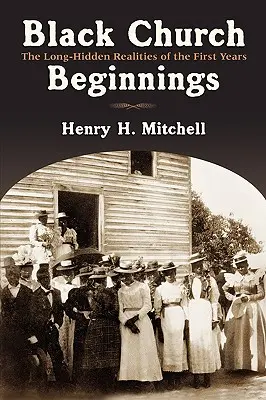 Początki czarnego kościoła: Długo skrywana rzeczywistość pierwszych lat - Black Church Beginnings: The Long-Hidden Realities of the First Years