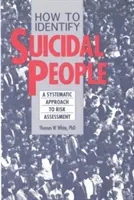 Jak rozpoznać osoby o skłonnościach samobójczych: System oceny krok po kroku - How to Identify Suicidal People: A Step-By-Step Assessment System