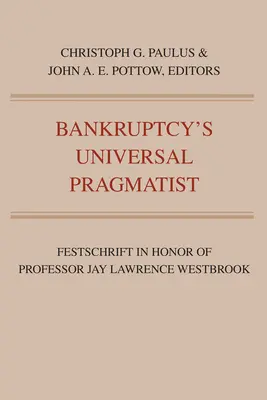 Bankruptcy's Universal Pragmatist: Festschrift na cześć Jaya Westbrooka - Bankruptcy's Universal Pragmatist: Festschrift in Honor of Jay Westbrook