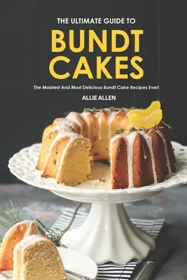 The Ultimate Guide to Bundt Cakes: Najbardziej wilgotne i pyszne przepisy na ciasto Bundt! - The Ultimate Guide to Bundt Cakes: The Moistest and Most Delicious Bundt Cake Recipes Ever!