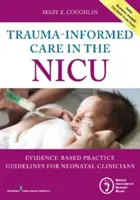 Opieka oparta na traumie na oddziale intensywnej terapii: Oparte na dowodach wytyczne praktyczne dla klinicystów noworodkowych - Trauma-Informed Care in the NICU: Evidenced-Based Practice Guidelines for Neonatal Clinicians