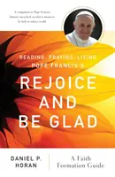 Czytając, modląc się, żyjąc radością papieża Franciszka: Przewodnik po formacji wiary - Reading, Praying, Living Pope Francis's Rejoice and Be Glad: A Faith Formation Guide