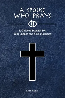 Modlący się małżonek: Przewodnik po modlitwie za współmałżonka i małżeństwo - A Spouse Who Prays: A Guide to Praying for Your Spouse and Your Marriage