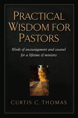 Praktyczna mądrość dla pastorów: Słowa zachęty i rady na całe życie w służbie - Practical Wisdom for Pastors: Words of Encouragement and Counsel for a Lifetime of Ministry
