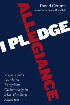 I Pledge Allegiance: Przewodnik wierzącego po obywatelstwie Królestwa w Ameryce XXI wieku - I Pledge Allegiance: A Believer's Guide to Kingdom Citizenship in Twenty-First-Century America