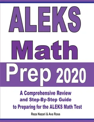 ALEKS Math Prep 2020: Kompleksowy przegląd i przewodnik krok po kroku przygotowujący do testu matematycznego ALEKS - ALEKS Math Prep 2020: A Comprehensive Review and Step-By-Step Guide to Preparing for the ALEKS Math Test