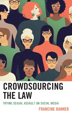 Crowdsourcing prawa: Postępowanie w sprawie napaści na tle seksualnym w mediach społecznościowych - Crowdsourcing the Law: Trying Sexual Assault on Social Media