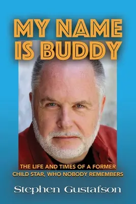 My Name Is Buddy: Życie i czasy byłej dziecięcej gwiazdy, której nikt nie pamięta. - My Name Is Buddy: The Life and Times of a Former Child Star, Who Nobody Remembers.