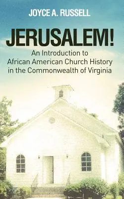 JERUSALEM! Wprowadzenie do historii kościoła afroamerykańskiego w stanie Wirginia - JERUSALEM! An Introduction to African American Church History in the Commonwealth of Virginia