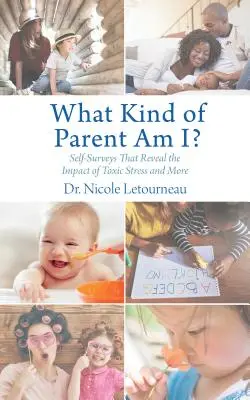 Jakim jestem rodzicem? Ankiety, które ujawniają wpływ toksycznego stresu i nie tylko - What Kind of Parent Am I?: Self-Surveys That Reveal the Impact of Toxic Stress and More