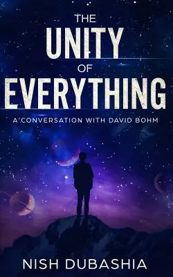 Jedność wszystkiego: rozmowa z Davidem Bohmem - The Unity of Everything: A Conversation with David Bohm