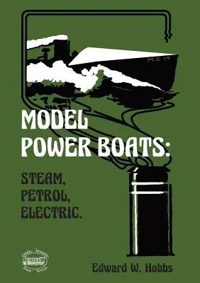 Modele łodzi motorowych: Parowe, benzynowe, elektryczne. - Model Power Boats: Steam, Petrol, Electric.