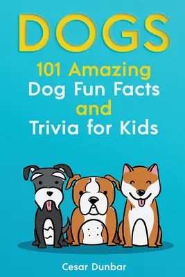 Psy: 101 niesamowitych faktów i ciekawostek o psach dla dzieci - naucz się kochać i tresować idealnego psa (z ponad 40 zdjęciami!) - Dogs: 101 Amazing Dog Fun Facts And Trivia For Kids - Learn To Love and Train The Perfect Dog (WITH 40+ PHOTOS!)