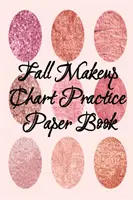 Fall Makeup Chart Practice Paper Book: Make Up Artist Face Charts Practice Paper do malowania twarzy na papierze z prawdziwymi pędzlami i aplikatorami do makijażu. - Fall Makeup Chart Practice Paper Book: Make Up Artist Face Charts Practice Paper For Painting Face On Paper With Real Make-Up Brushes & Applicators -