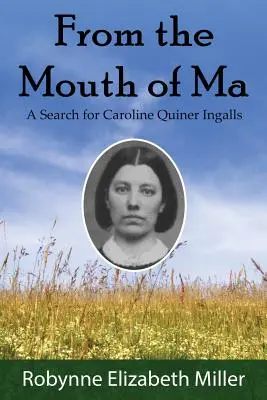 Z ust Ma: Poszukiwania Caroline Quiner Ingalls - From the Mouth of Ma: A Search for Caroline Quiner Ingalls