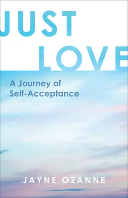 Tylko miłość: Podróż ku samoakceptacji - Just Love: A Journey of Self-Acceptance