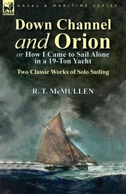 Down Channel and Orion (or How I Came to Sail Alone in a 19-Ton Yacht): Dwa klasyczne dzieła o samotnym żeglowaniu - Down Channel and Orion (or How I Came to Sail Alone in a 19-Ton Yacht): Two Classic Works of Solo Sailing