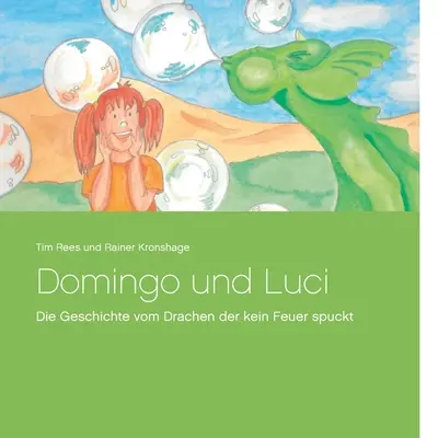 Domingo und Luci: Die Geschichte vom Drachen der kein Feuer spuckt