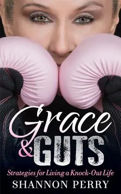 Grace and Guts: Strategie na udane życie - Grace and Guts: Strategies for Living a Knock-Out Life