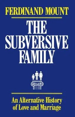 Wywrotowa rodzina: Alternatywna historia miłości i małżeństwa - The Subversive Family: An Alternative History of Love and Marriage