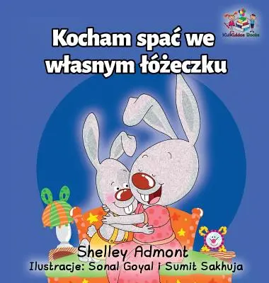 Kocham spać we własnym łóżku: polskojęzyczna książka dla dzieci - I Love to Sleep in My Own Bed: Polish Language Children's Book