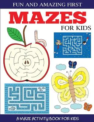 Zabawne i niesamowite pierwsze labirynty dla dzieci: Książeczka z labiryntami dla dzieci w wieku 4-6, 6-8 lat - Fun and Amazing First Mazes for Kids: A Maze Activity Book for Kids 4-6, 6-8